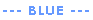 --- BLUE ---