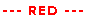 --- RED ---