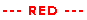 --- RED --- 